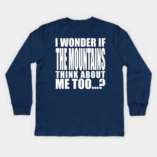 i wonder if the mountains think about me too Kids Long Sleeve T-Shirt